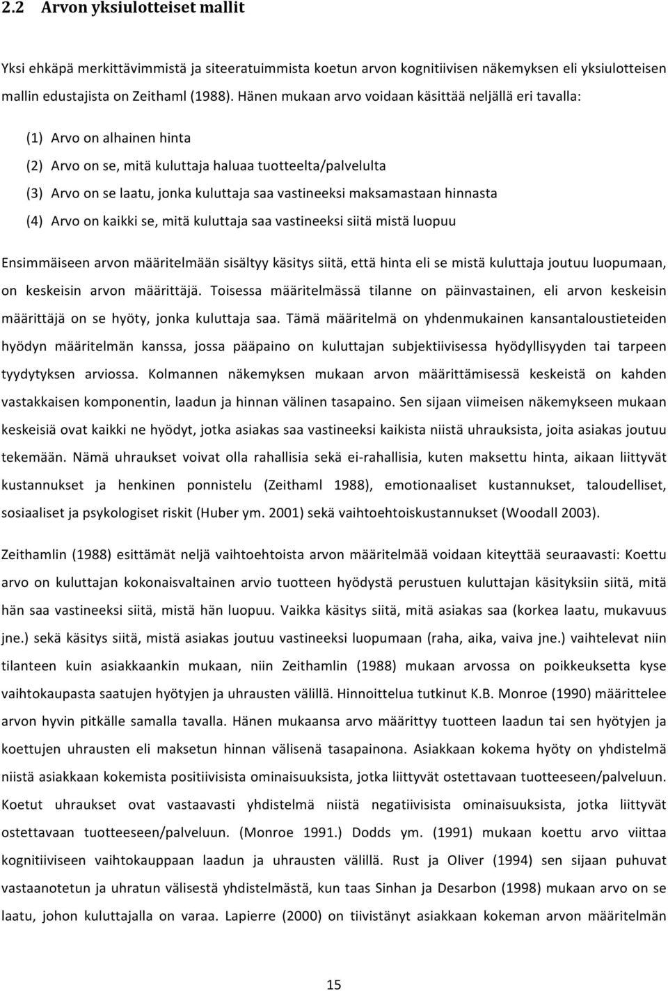 maksamastaan hinnasta (4) Arvo on kaikki se, mitä kuluttaja saa vastineeksi siitä mistä luopuu Ensimmäiseen arvon määritelmään sisältyy käsitys siitä, että hinta eli se mistä kuluttaja joutuu