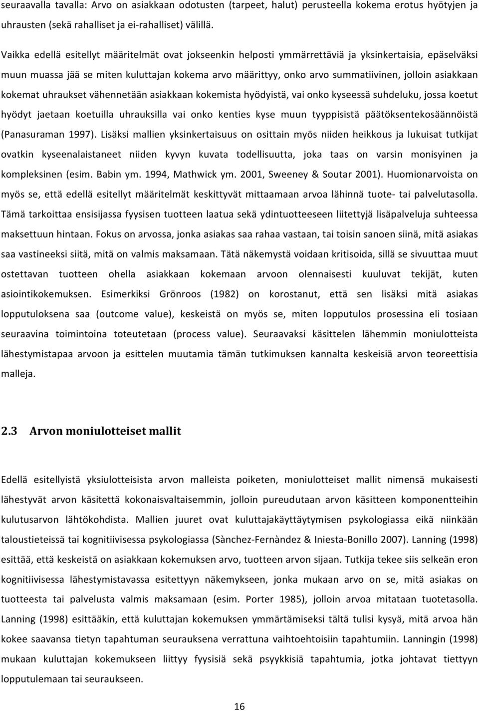 asiakkaan kokemat uhraukset vähennetään asiakkaan kokemista hyödyistä, vai onko kyseessä suhdeluku, jossa koetut hyödyt jaetaan koetuilla uhrauksilla vai onko kenties kyse muun tyyppisistä