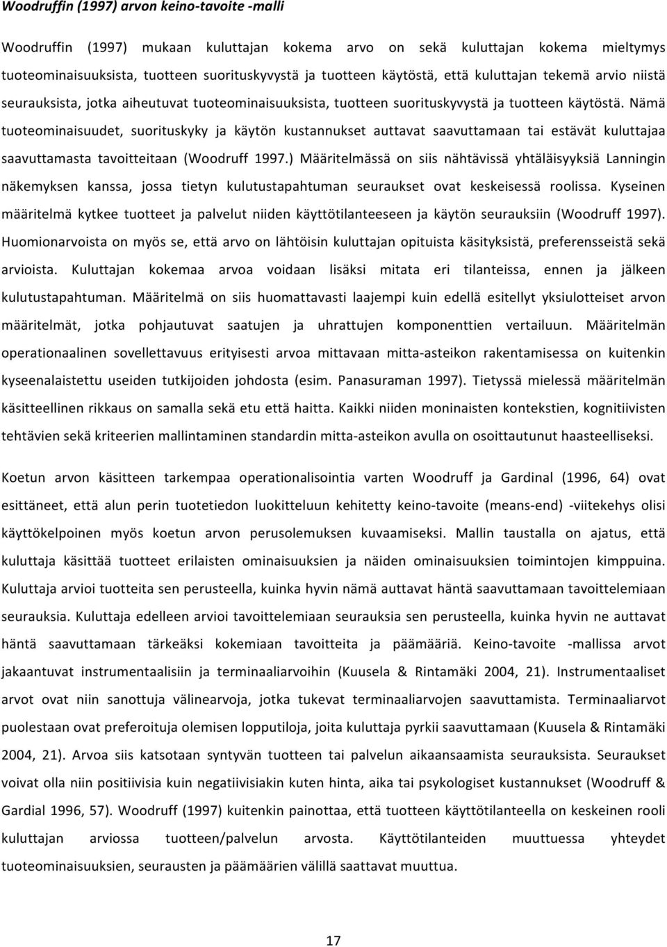 Nämä tuoteominaisuudet, suorituskyky ja käytön kustannukset auttavat saavuttamaan tai estävät kuluttajaa saavuttamasta tavoitteitaan (Woodruff 1997.