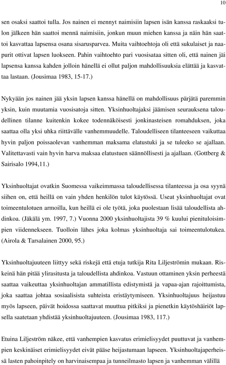 Muita vaihtoehtoja oli että sukulaiset ja naapurit ottivat lapsen luokseen.