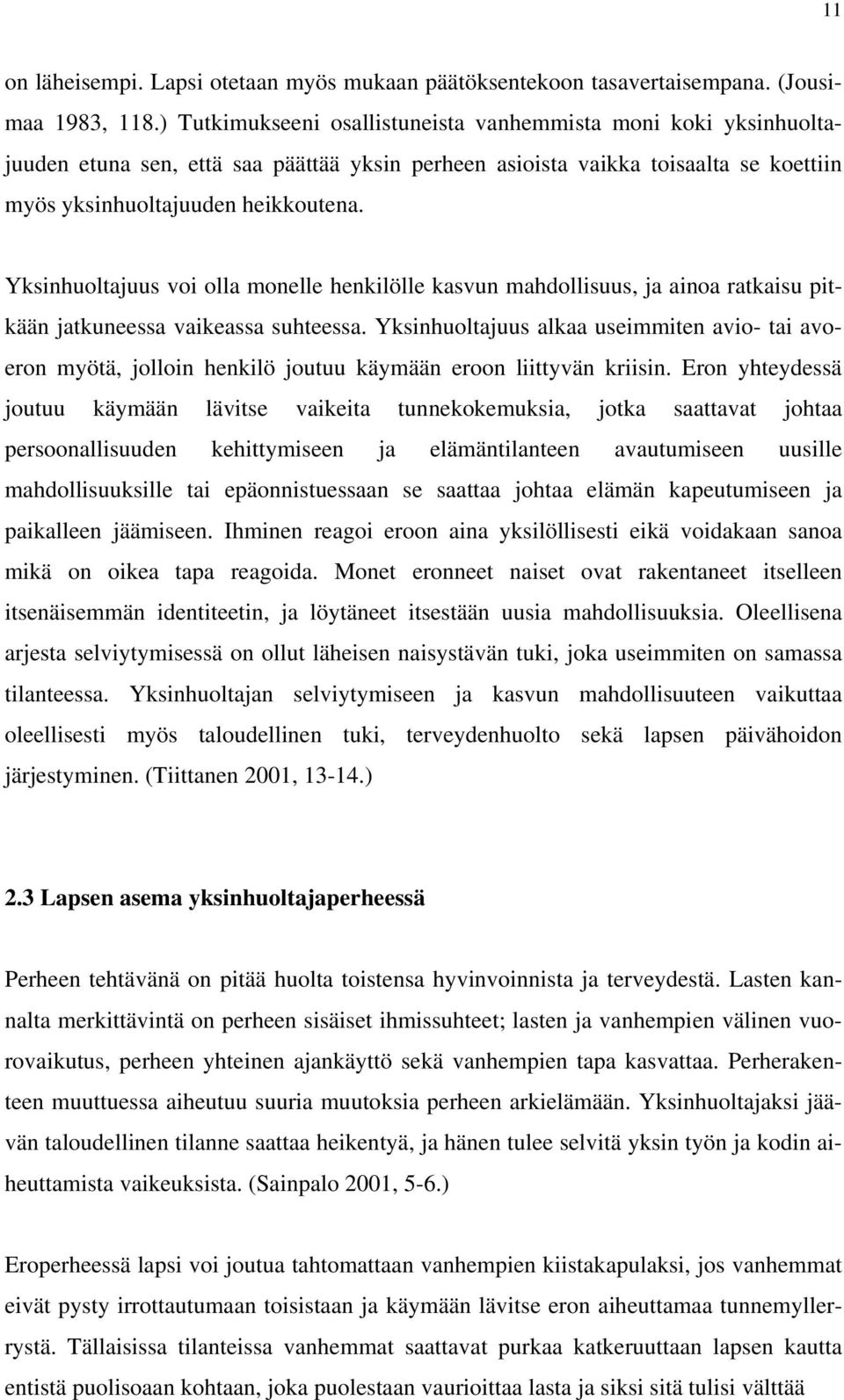 Yksinhuoltajuus voi olla monelle henkilölle kasvun mahdollisuus, ja ainoa ratkaisu pitkään jatkuneessa vaikeassa suhteessa.