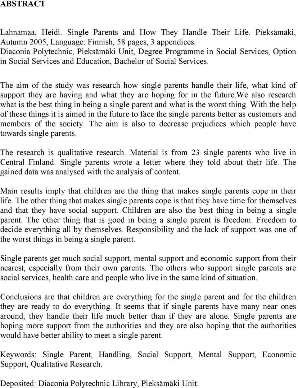 The aim of the study was research how single parents handle their life, what kind of support they are having and what they are hoping for in the future.