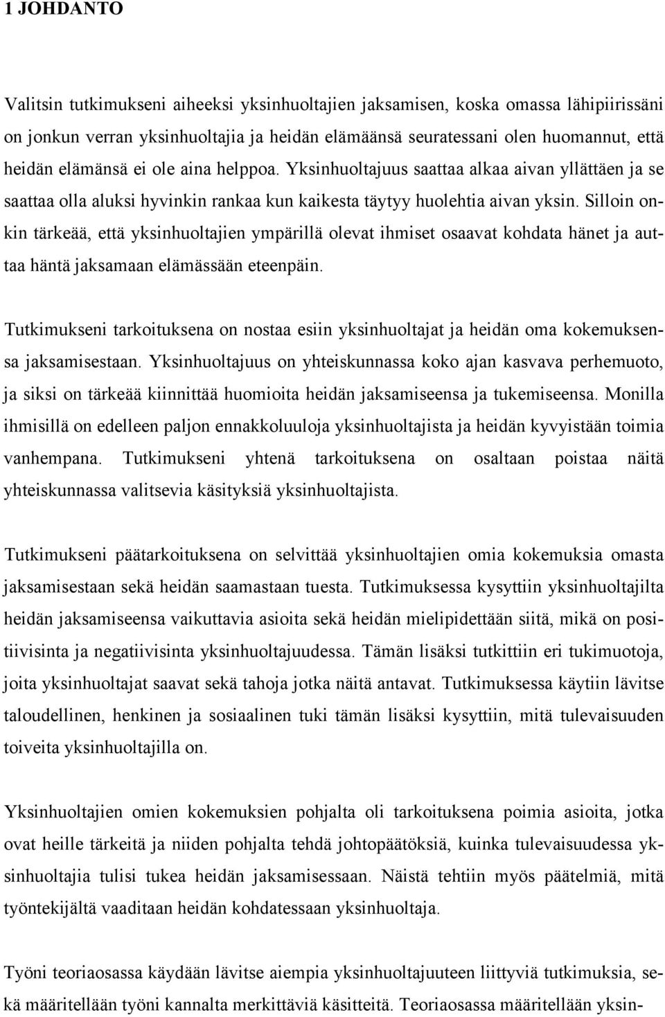 Silloin onkin tärkeää, että yksinhuoltajien ympärillä olevat ihmiset osaavat kohdata hänet ja auttaa häntä jaksamaan elämässään eteenpäin.