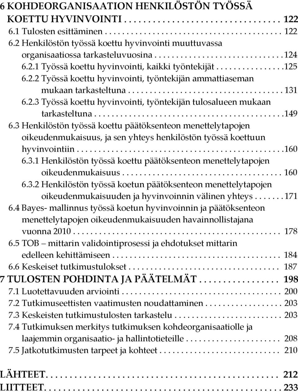 2.3 Työssä koettu hyvinvointi, työntekijän tulosalueen mukaan tarkasteltuna............................................ 149 6.