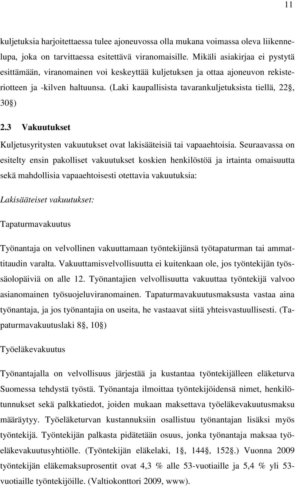 3 Vakuutukset Kuljetusyritysten vakuutukset ovat lakisääteisiä tai vapaaehtoisia.