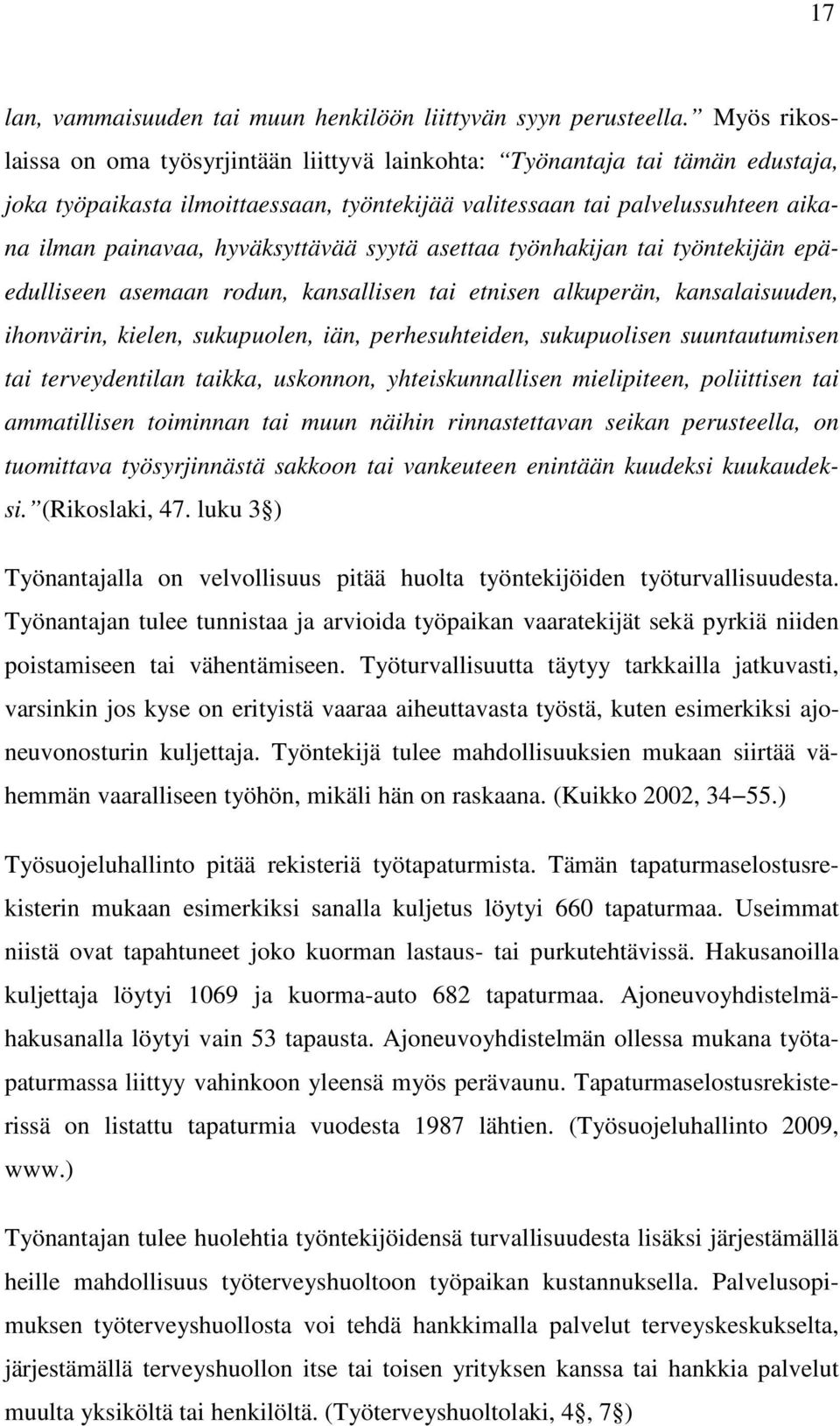 hyväksyttävää syytä asettaa työnhakijan tai työntekijän epäedulliseen asemaan rodun, kansallisen tai etnisen alkuperän, kansalaisuuden, ihonvärin, kielen, sukupuolen, iän, perhesuhteiden,