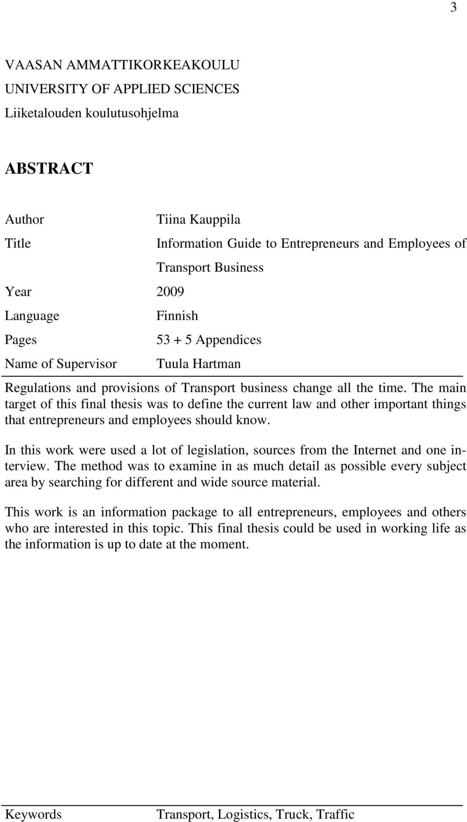 The main target of this final thesis was to define the current law and other important things that entrepreneurs and employees should know.