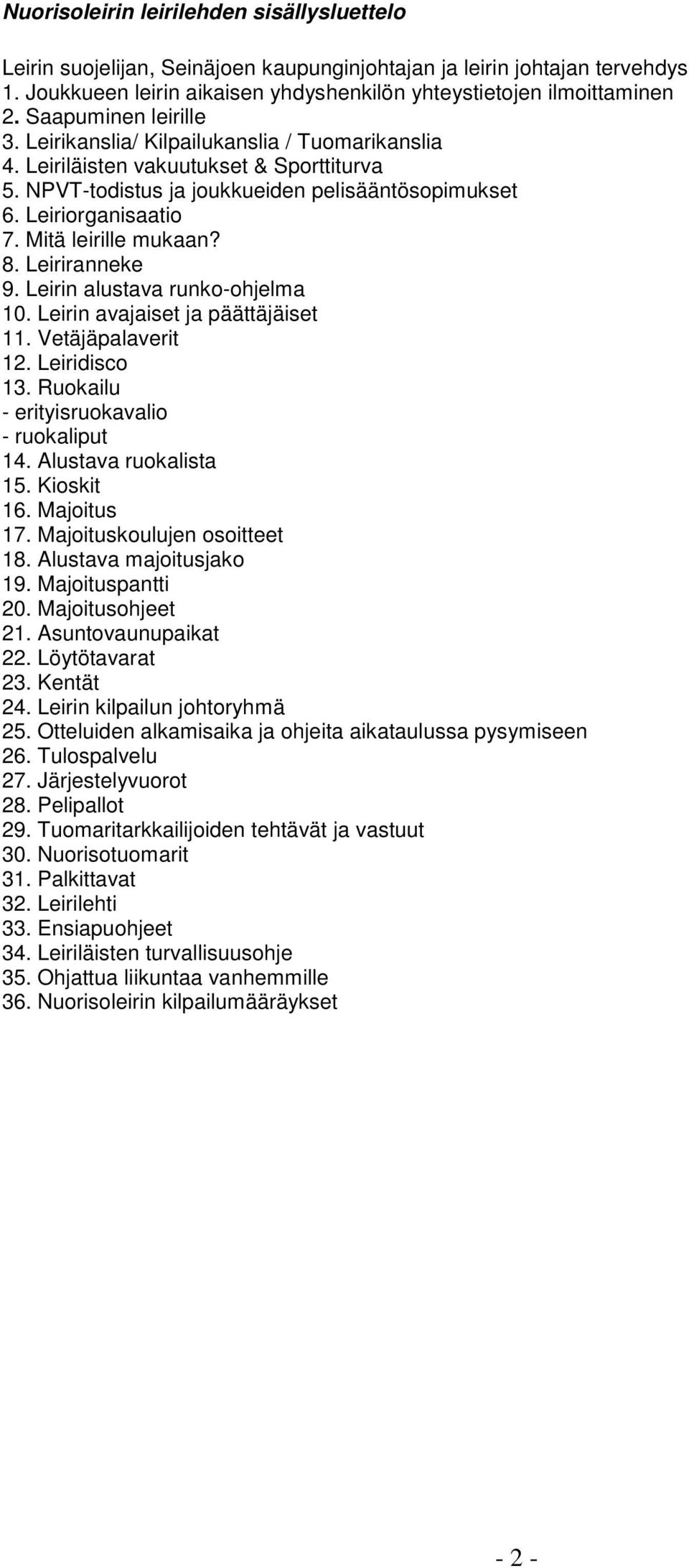 Mitä leirille mukaan? 8. Leiriranneke 9. Leirin alustava runko-ohjelma 10. Leirin avajaiset ja päättäjäiset 11. Vetäjäpalaverit 12. Leiridisco 13. Ruokailu - erityisruokavalio - ruokaliput 14.