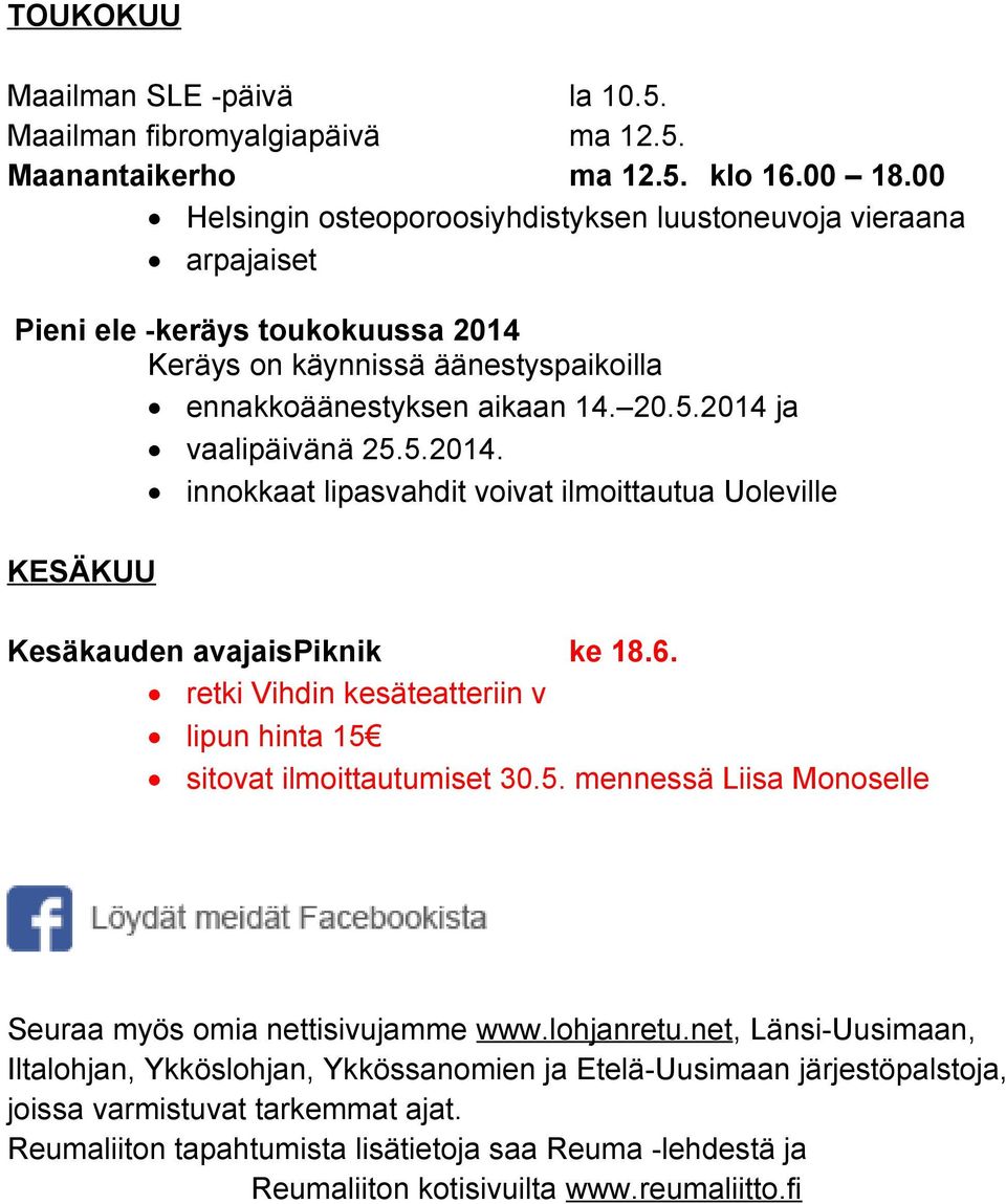 2014 ja vaalipäivänä 25.5.2014. innokkaat lipasvahdit voivat ilmoittautua Uoleville KESÄKUU Kesäkauden avajaispiknik ke 18.6. retki Vihdin kesäteatteriin v lipun hinta 15 sitovat ilmoittautumiset 30.