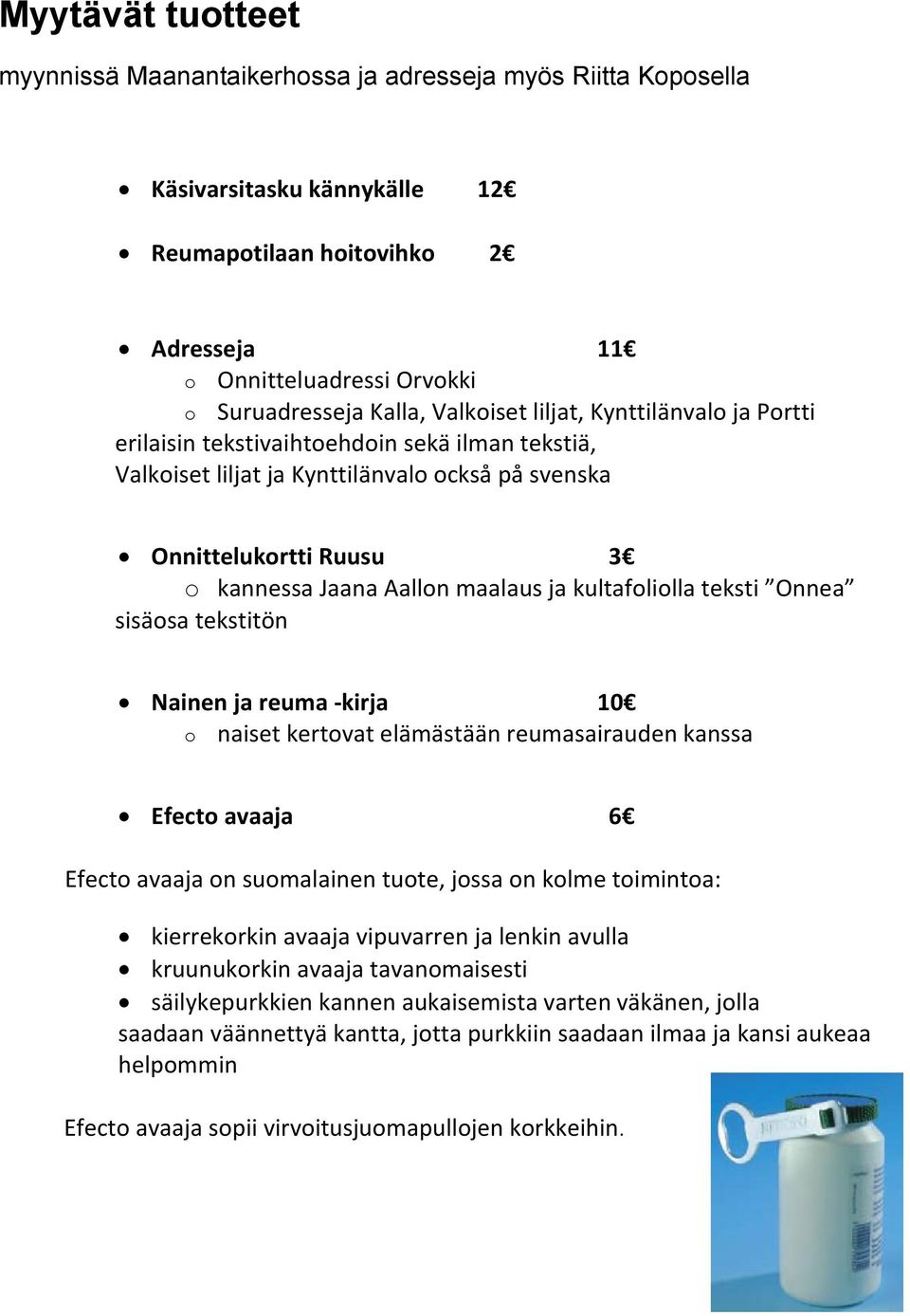 ja kultafoliolla teksti Onnea sisäosa tekstitön Nainen ja reuma -kirja 10 o naiset kertovat elämästään reumasairauden kanssa Efecto avaaja 6 Efecto avaaja on suomalainen tuote, jossa on kolme