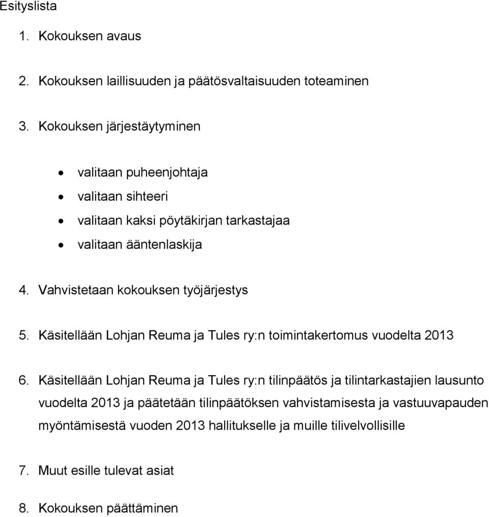 Vahvistetaan kokouksen työjärjestys 5. Käsitellään Lohjan Reuma ja Tules ry:n toimintakertomus vuodelta 2013 6.