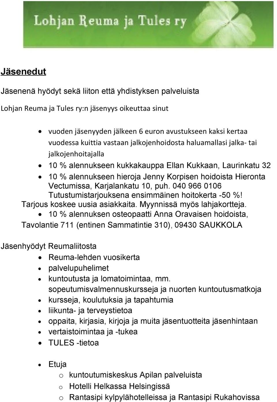 Karjalankatu 10, puh. 040 966 0106 Tutustumistarjouksena ensimmäinen hoitokerta -50 %! Tarjous koskee uusia asiakkaita. Myynnissä myös lahjakortteja.