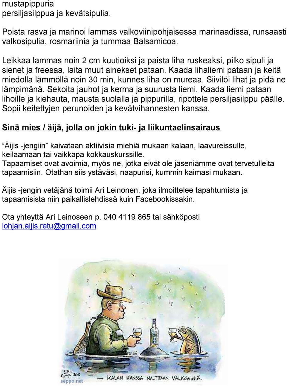 Kaada lihaliemi pataan ja keitä miedolla lämmöllä noin 30 min, kunnes liha on mureaa. Siivilöi lihat ja pidä ne lämpimänä. Sekoita jauhot ja kerma ja suurusta liemi.