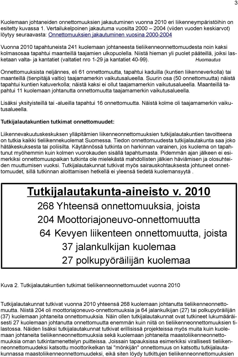 tieliikenneonnettomuudesta noin kaksi kolmasosaa tapahtui maanteillä taajamien ulkopuolella.