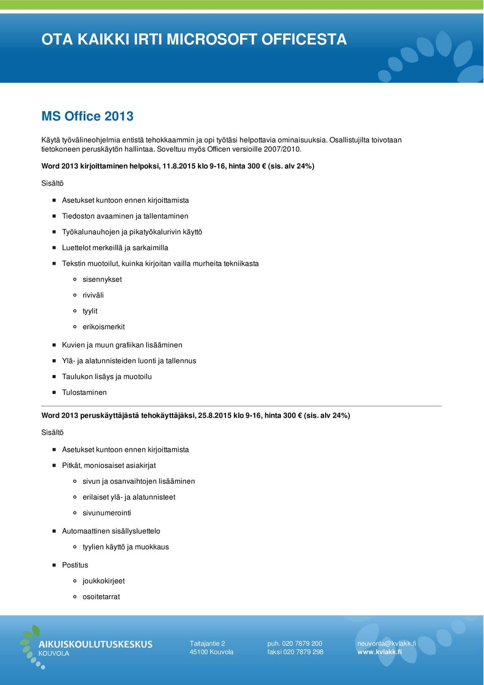 alv 24%) Asetukset kuntoon ennen kirjoittamista Tiedoston avaaminen ja tallentaminen Työkalunauhojen ja pikatyökalurivin käyttö Luettelot merkeillä ja sarkaimilla Tekstin muotoilut, kuinka kirjoitan