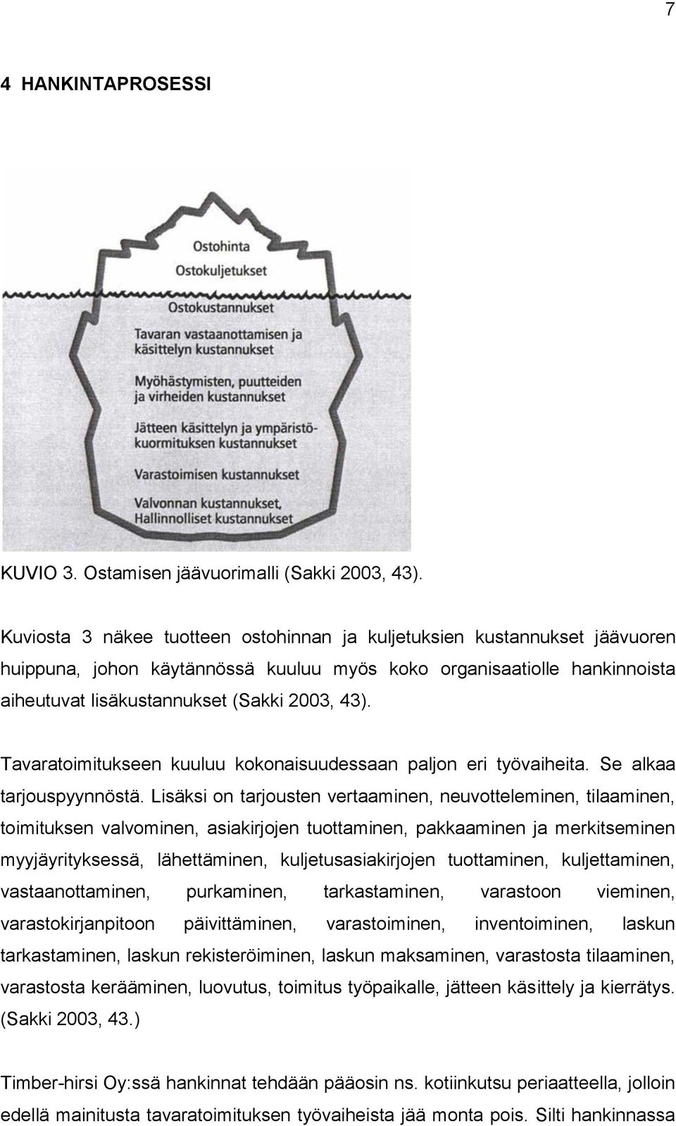 Tavaratoimitukseen kuuluu kokonaisuudessaan paljon eri työvaiheita. Se alkaa tarjouspyynnöstä.