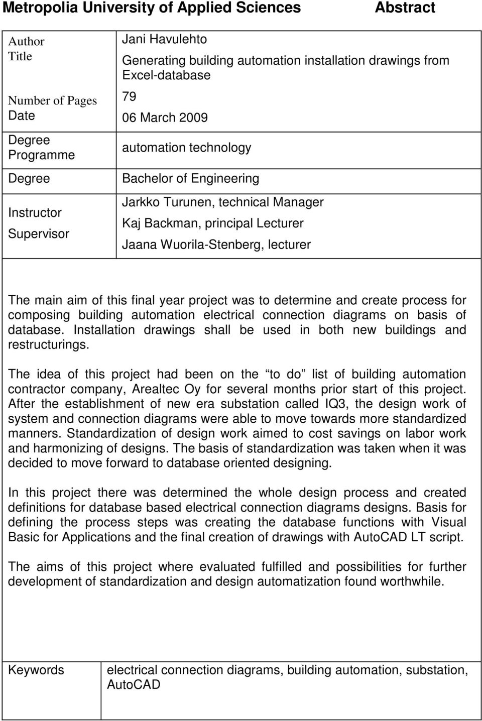 this final year project was to determine and create process for composing building automation electrical connection diagrams on basis of database.