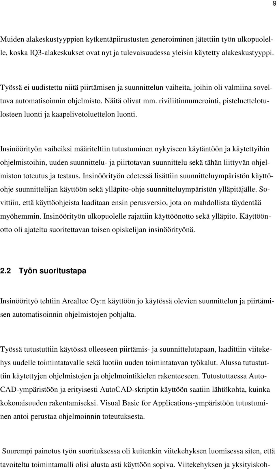 riviliitinnumerointi, pisteluettelotulosteen luonti ja kaapelivetoluettelon luonti.