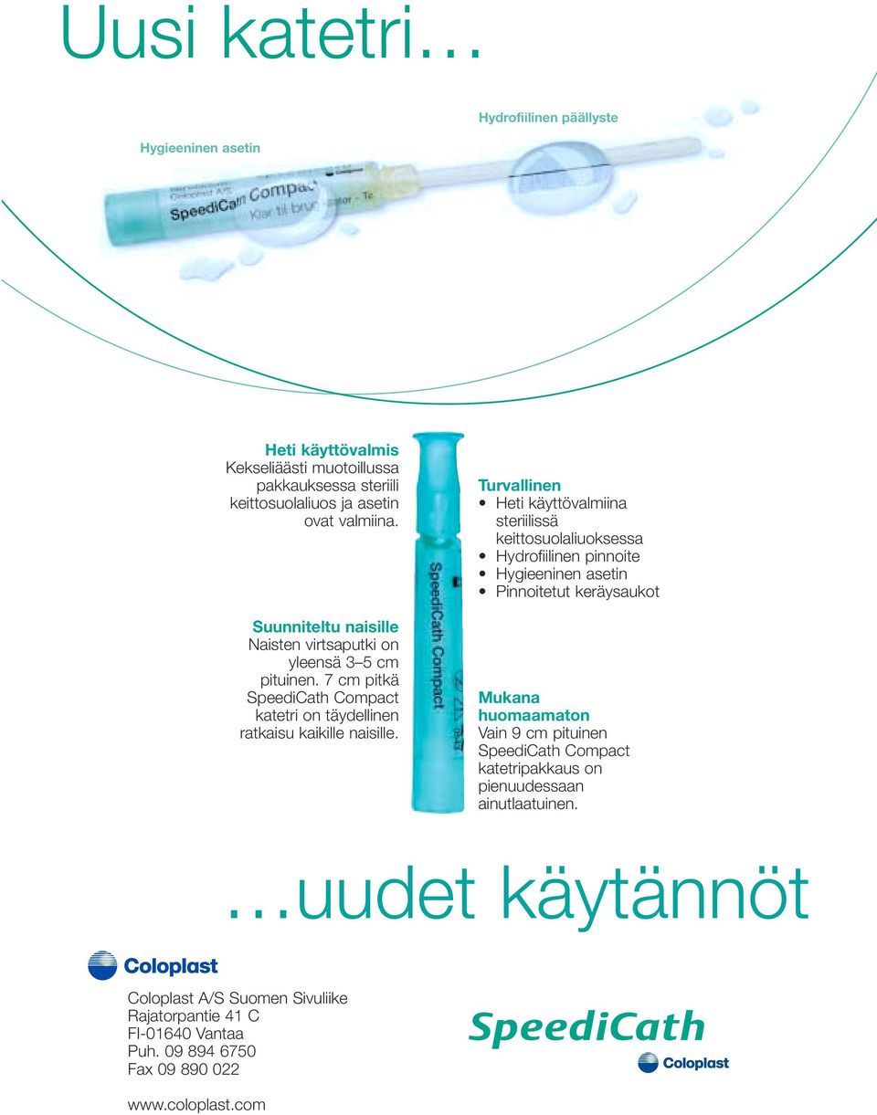 Turvallinen Heti käyttövalmiina steriilissä keittosuolaliuoksessa Hydrofiilinen pinnoite Hygieeninen asetin Pinnoitetut keräysaukot Mukana huomaamaton Vain 9 cm pituinen