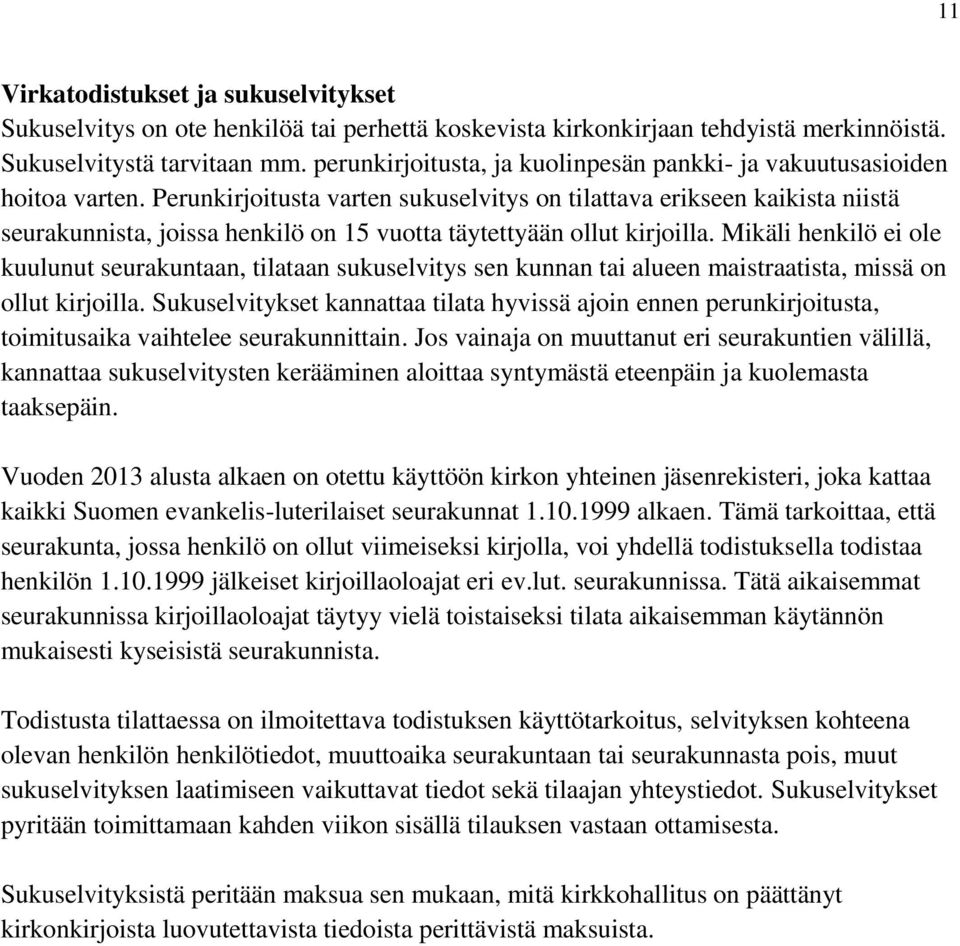 Perunkirjoitusta varten sukuselvitys on tilattava erikseen kaikista niistä seurakunnista, joissa henkilö on 15 vuotta täytettyään ollut kirjoilla.