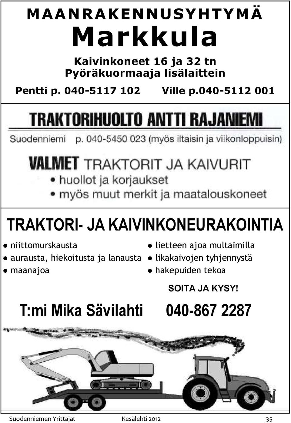 040-5112 001 TRAKTORI- JA KAIVINKONEURAKOINTIA niittomurskausta aurausta, hiekoitusta ja