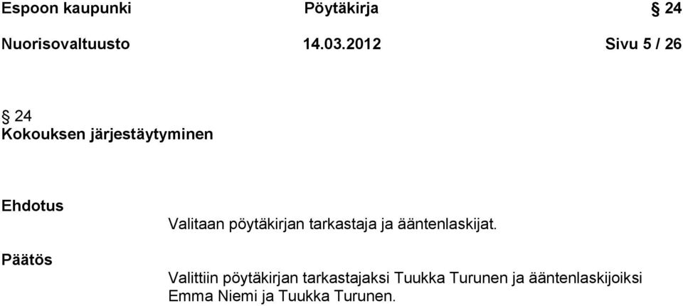 Valitaan pöytäkirjan tarkastaja ja ääntenlaskijat.