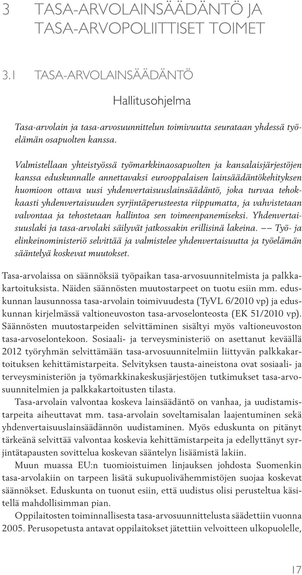 turvaa tehokkaasti yhdenvertaisuuden syrjintäperusteesta riippumatta, ja vahvistetaan valvontaa ja tehostetaan hallintoa sen toimeenpanemiseksi.