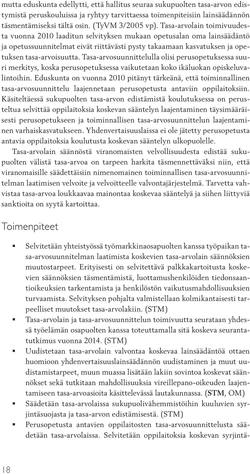 Tasa-arvosuunnittelulla olisi perusopetuksessa suuri merkitys, koska perusopetuksessa vaikutetaan koko ikäluokan opiskeluvalintoihin.