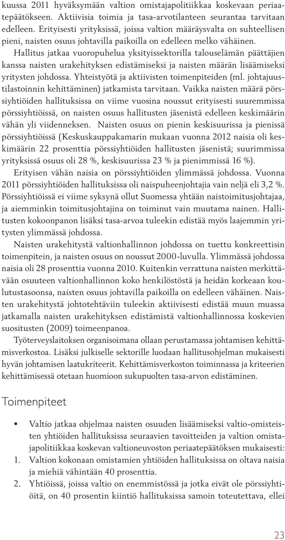 Hallitus jatkaa vuoropuhelua yksityissektorilla talouselämän päättäjien kanssa naisten urakehityksen edistämiseksi ja naisten määrän lisäämiseksi yritysten johdossa.