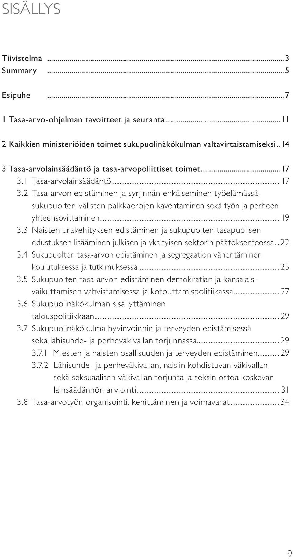 2 Tasa-arvon edistäminen ja syrjinnän ehkäiseminen työelämässä, sukupuolten välisten palkkaerojen kaventaminen sekä työn ja perheen yhteensovittaminen... 19 3.