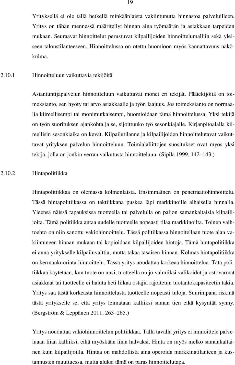 1 Hinnoitteluun vaikuttavia tekijöitä Asiantuntijapalvelun hinnoitteluun vaikuttavat monet eri tekijät. Päätekijöitä on toimeksianto, sen hyöty tai arvo asiakkaalle ja työn laajuus.