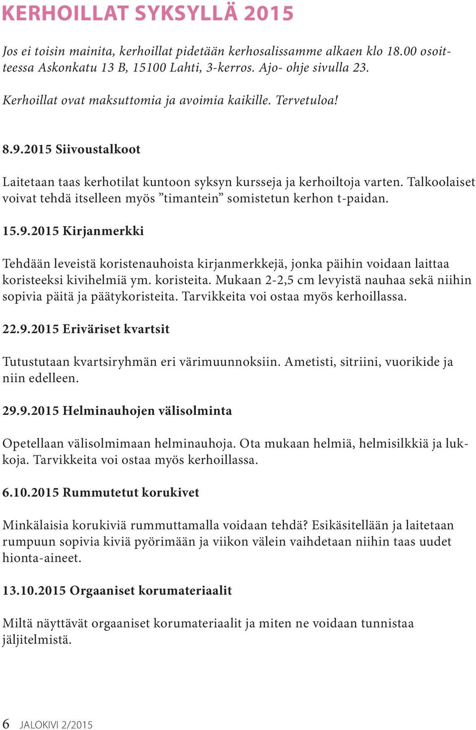 Talkoolaiset voivat tehdä itselleen myös timantein somistetun kerhon t-paidan. 15.9.