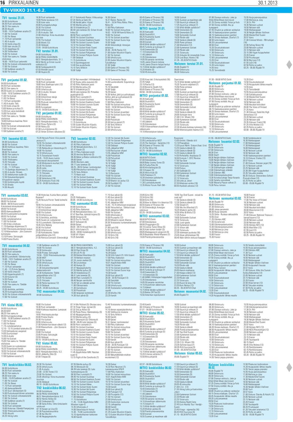 50 Suuri pakoretki 16.55 Yle Uutiset viittomakielellä 17.00 Yle Uutiset 17.08 Sydämen asialla (7) 18.00 Yle Uutiset 18.30 Puoli seitsemän 19.00 Panta kaulassa (12) 19.30 Isien sota 20.