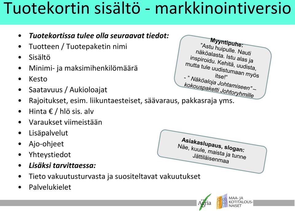 esim. liikuntaesteiset, säävaraus, pakkasraja yms. Hinta / hlö sis.