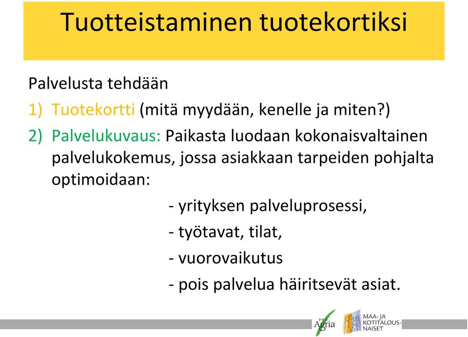 ) 2) Palvelukuvaus: Paikasta luodaan kokonaisvaltainen palvelukokemus, jossa