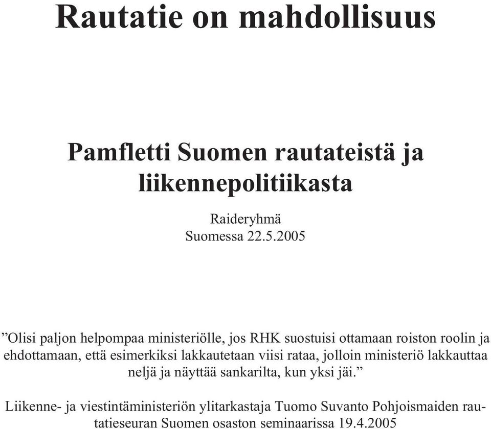 lakkautetaan viisi rataa, jolloin ministeriö lakkauttaa nel jä ja näyt tää san ka ril ta, kun yksi jäi.