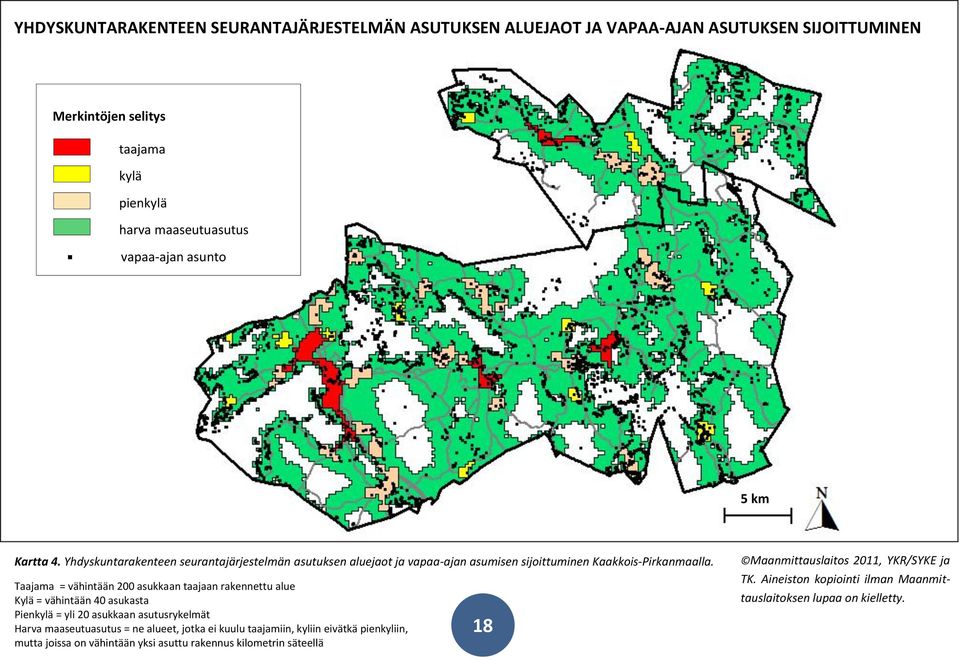 Taajama = vähintään 200 asukkaan taajaan rakennettu alue Kylä = vähintään 40 asukasta Pienkylä = yli 20 asukkaan asutusrykelmät Harva maaseutuasutus = ne alueet, jotka ei kuulu