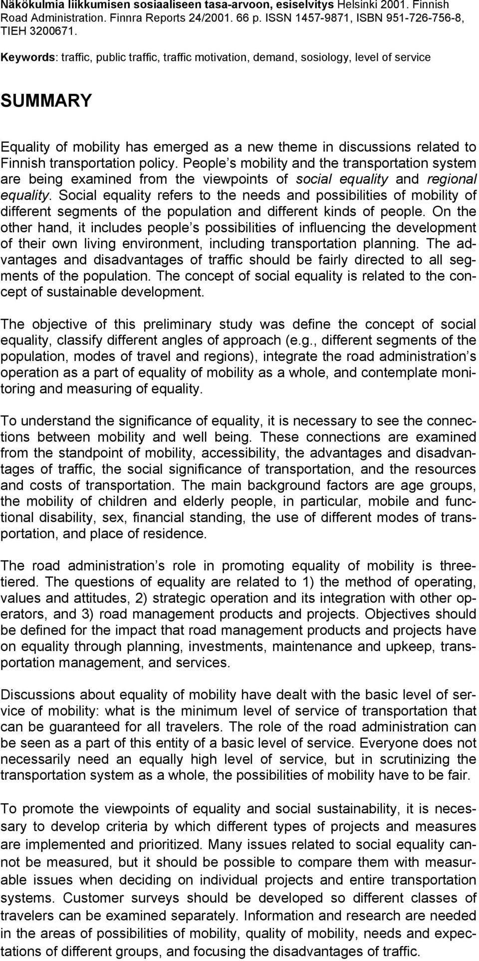 policy. People s mobility and the transportation system are being examined from the viewpoints of social equality and regional equality.