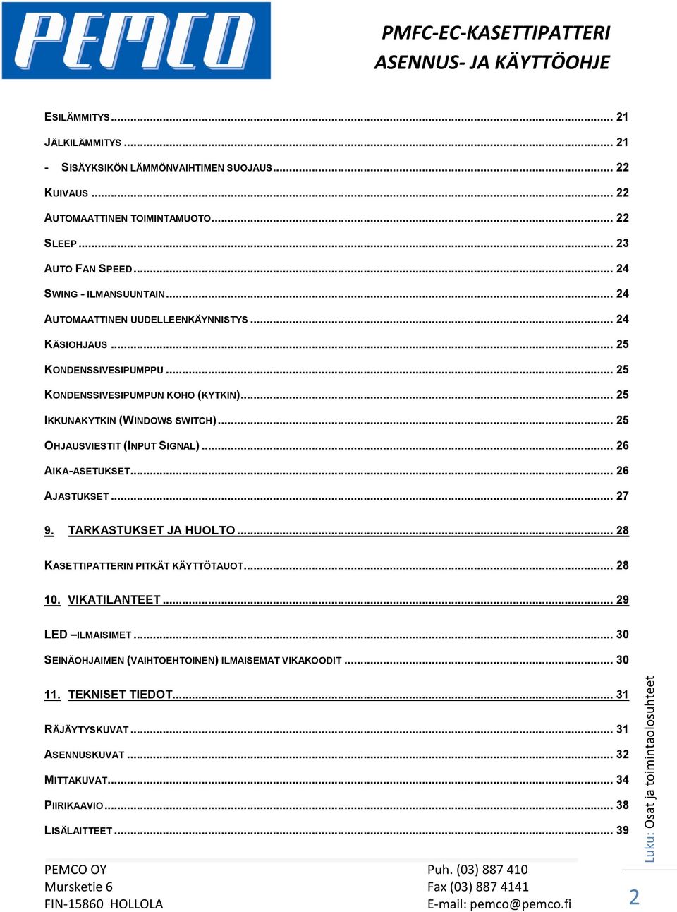 .. 25 OHJAUSVIESTIT (INPUT SIGNAL)... 26 AIKA-ASETUKSET... 26 AJASTUKSET... 27 9. TARKASTUKSET JA HUOLTO... 28 KASETTIPATTERIN PITKÄT KÄYTTÖTAUOT... 28 10. VIKATILANTEET... 29 LED ILMAISIMET.