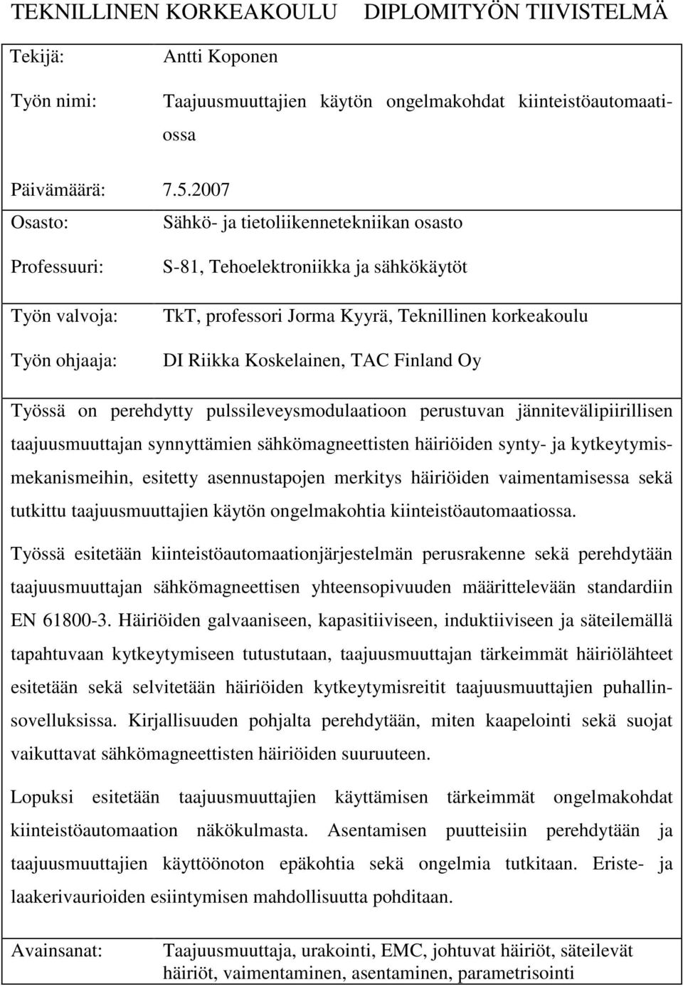 2007 Sähkö- ja tietoliikennetekniikan osasto S-81, Tehoelektroniikka ja sähkökäytöt TkT, professori Jorma Kyyrä, Teknillinen korkeakoulu DI Riikka Koskelainen, TAC Finland Oy Työssä on perehdytty