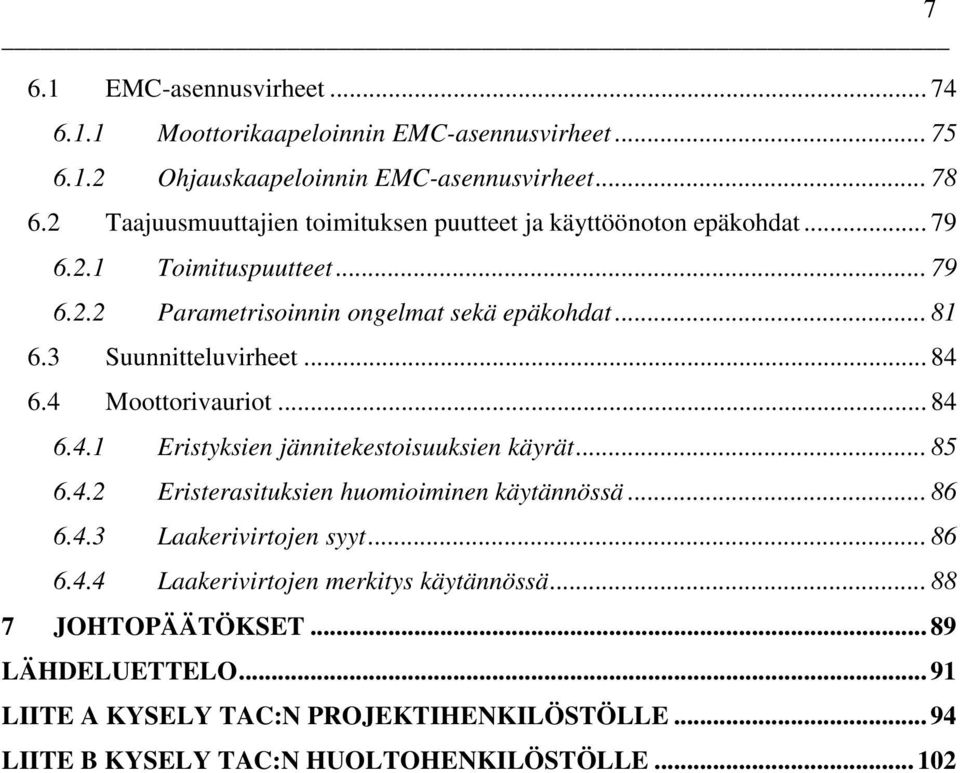 3 Suunnitteluvirheet... 84 6.4 Moottorivauriot... 84 6.4.1 Eristyksien jännitekestoisuuksien käyrät... 85 6.4.2 Eristerasituksien huomioiminen käytännössä... 86 6.4.3 Laakerivirtojen syyt.