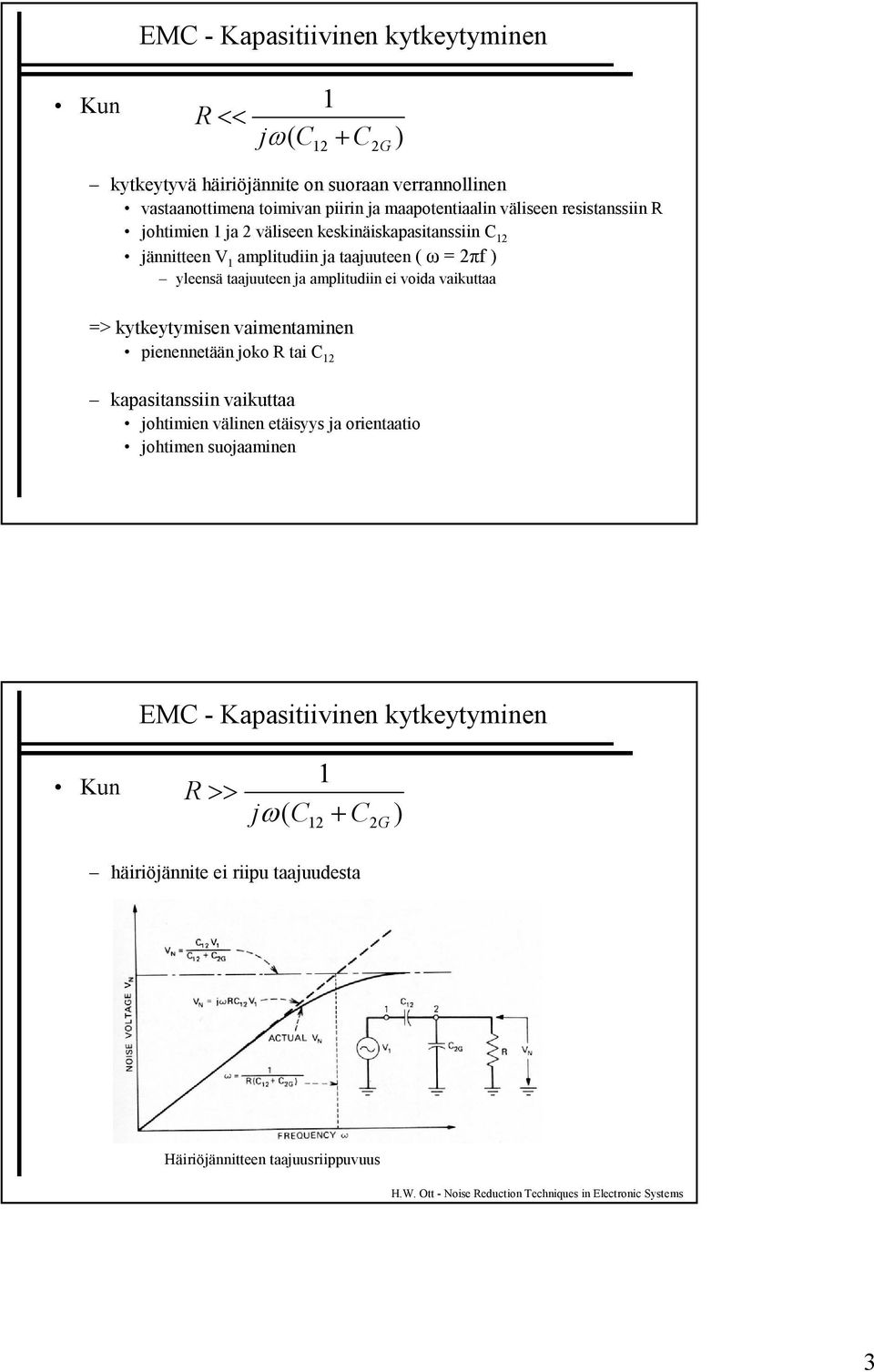 taajuuteen ja amplitudiin ei voida vaikuttaa > kytkeytymisen vaimentaminen pienennetään joko R tai C 1 kapasitanssiin vaikuttaa johtimien välinen etäisyys