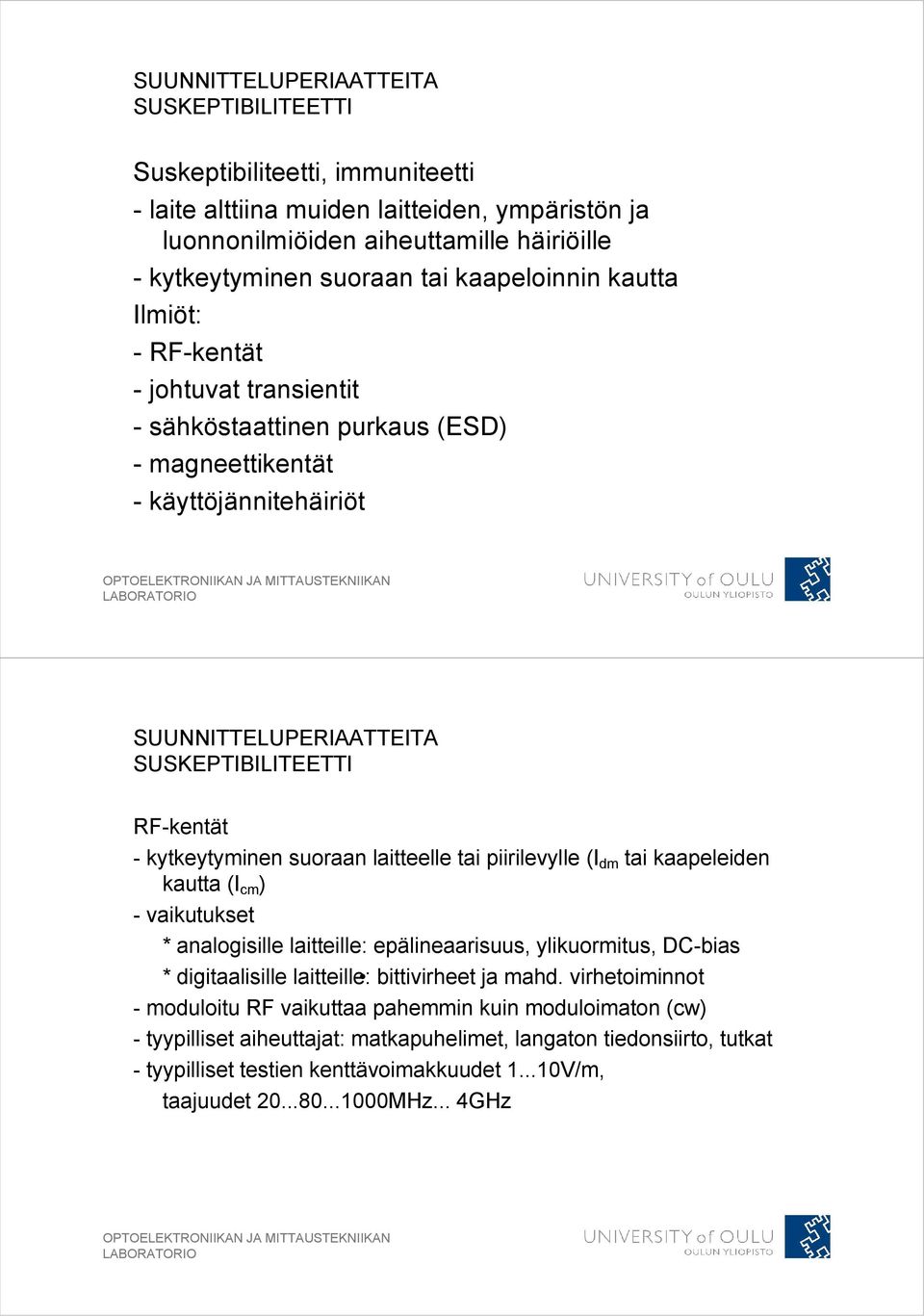 kytkeytyminen suoraan laitteelle tai piirilevylle (I dm tai kaapeleiden kautta (I cm ) - vaikutukset * analogisille laitteille: epälineaarisuus, ylikuormitus, DC-bias * digitaalisille laitteille: