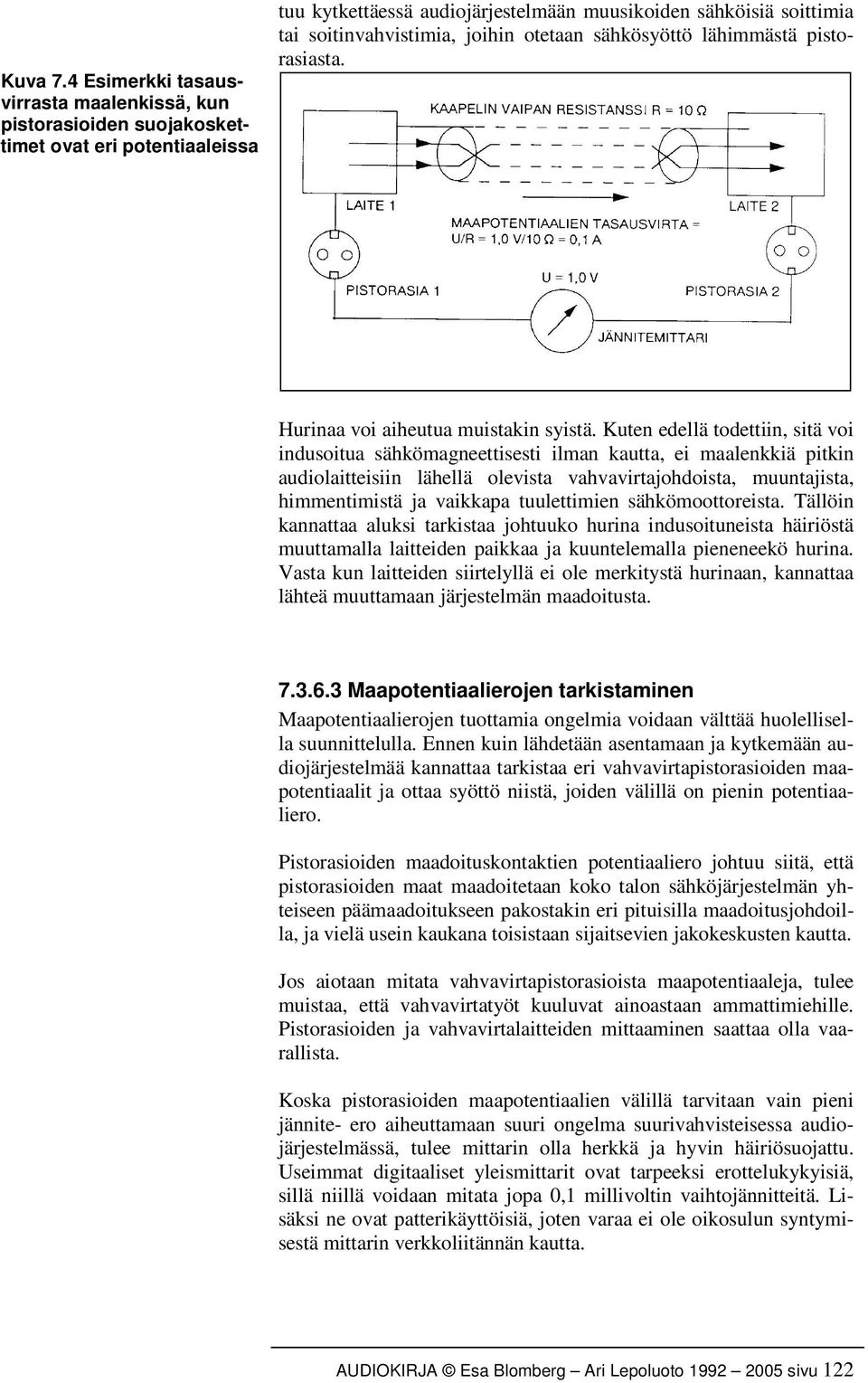 otetaan sähkösyöttö lähimmästä pistorasiasta. Hurinaa voi aiheutua muistakin syistä.