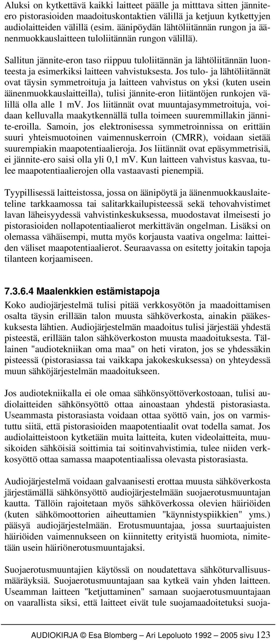 Sallitun jännite-eron taso riippuu tuloliitännän ja lähtöliitännän luonteesta ja esimerkiksi laitteen vahvistuksesta.