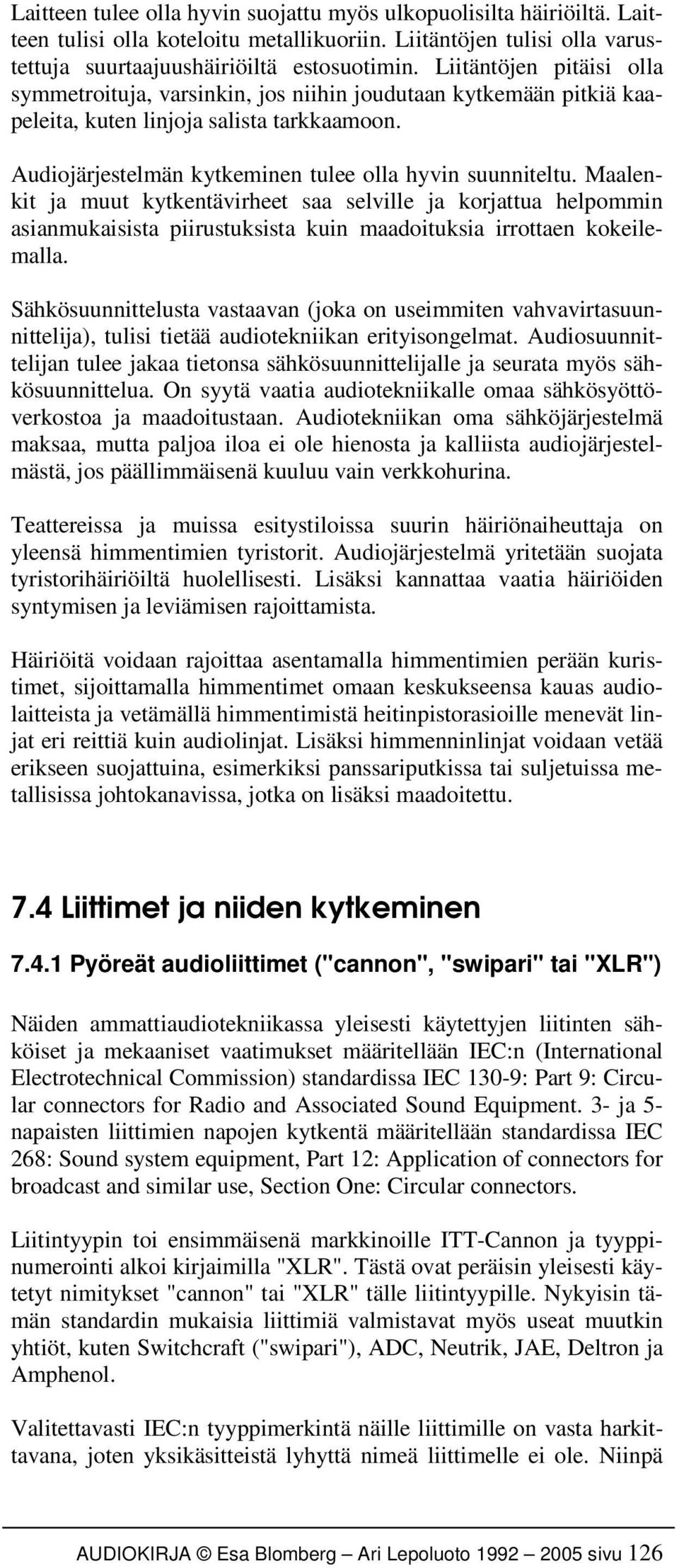 Maalenkit ja muut kytkentävirheet saa selville ja korjattua helpommin asianmukaisista piirustuksista kuin maadoituksia irrottaen kokeilemalla.