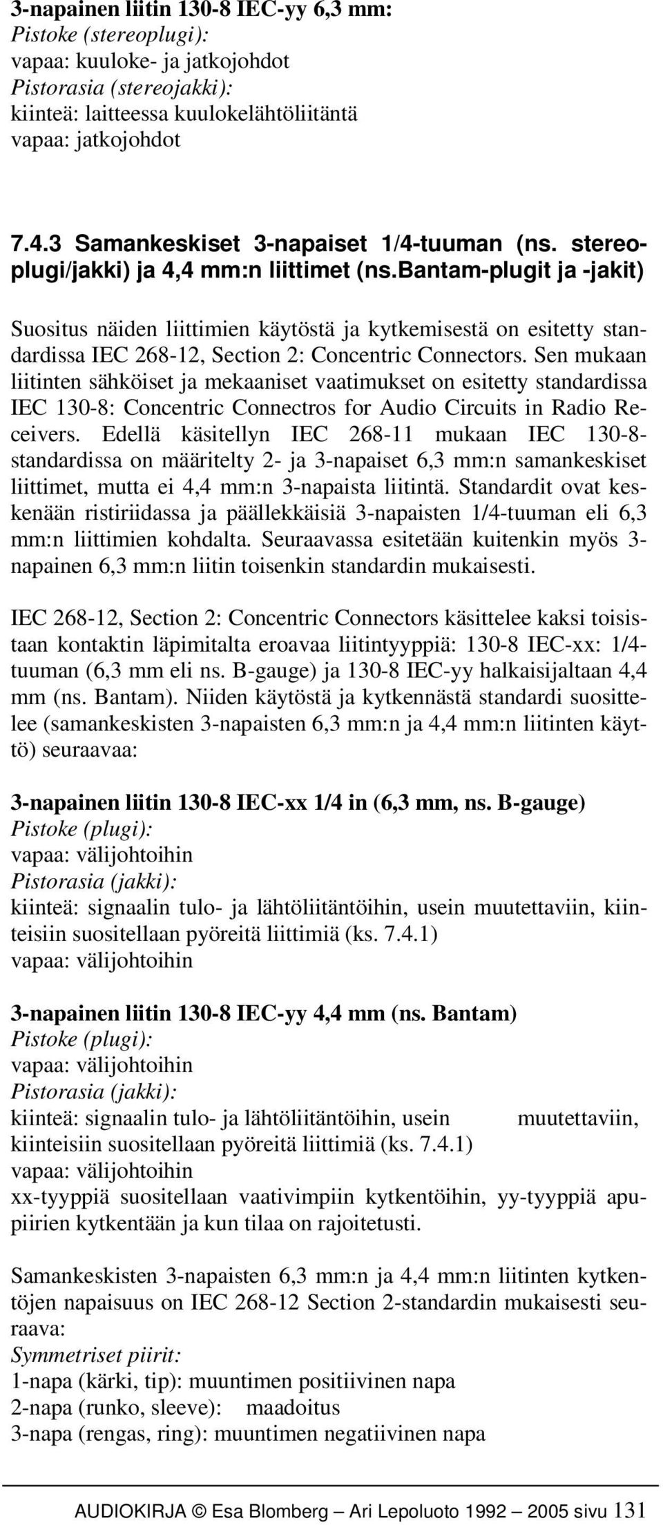 bantam-plugit ja -jakit) Suositus näiden liittimien käytöstä ja kytkemisestä on esitetty standardissa IEC 268-12, Section 2: Concentric Connectors.