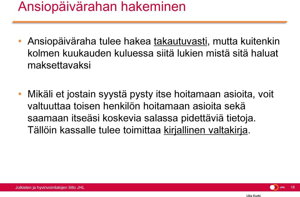 pysty itse hoitamaan asioita, voit valtuuttaa toisen henkilön hoitamaan asioita sekä saamaan