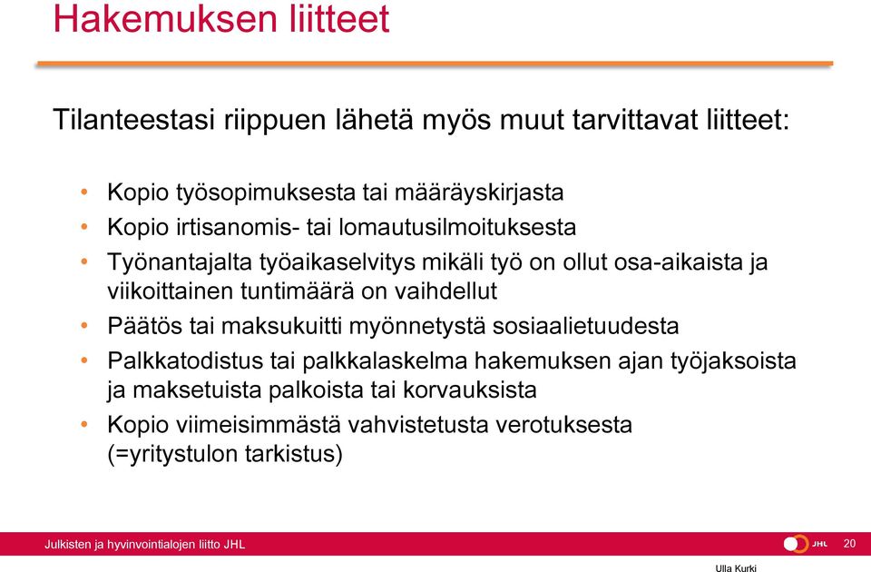 tuntimäärä on vaihdellut Päätös tai maksukuitti myönnetystä sosiaalietuudesta Palkkatodistus tai palkkalaskelma hakemuksen