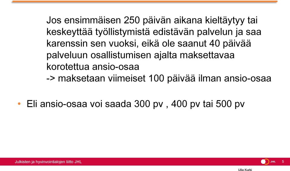 palveluun osallistumisen ajalta maksettavaa korotettua ansio-osaa -> maksetaan